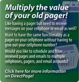 Interpage 
DirectPage service to replace or augment numeric pagers by sending numeric
pages to cellphones/SMS, multiple pagers, email, voice and fax. 
Click here for additional details.